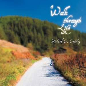 A Walk Through Life de Richard C. Cuthing