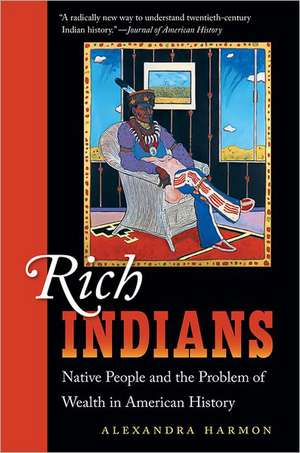 Rich Indians: Native People and the Problem of Wealth in American History de Alexandra Harmon