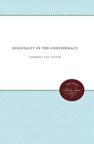 Disloyalty in the Confederacy de Georgia Lee Tatum