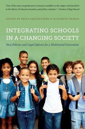 Integrating Schools in a Changing Society de Erica Frankenberg