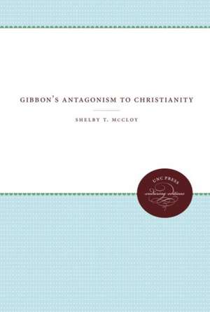 Gibbon's Antagonism to Christianity de Shelby T. McCloy