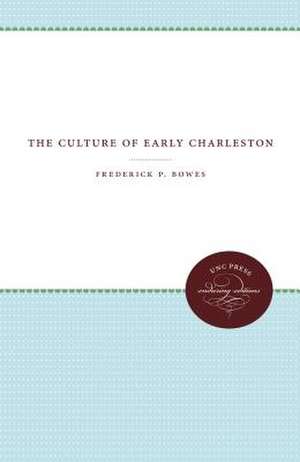 The Culture of Early Charleston de Frederick P. Bowes