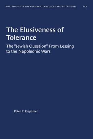 The Elusiveness of Tolerance: The Jewish Question from Lessing to the Napoleonic Wars (Gls, No. 117 de Peter R. Erspamer