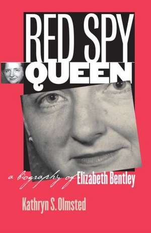 Red Spy Queen: A Biography of Elizabeth Bentley de Kathryn S. Olmsted