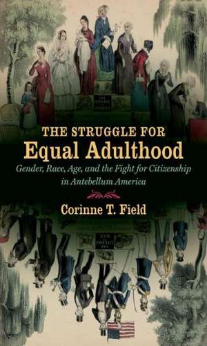 The Struggle for Equal Adulthood de Corinne T. Field