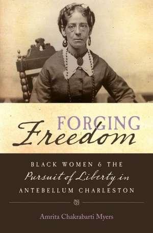 Forging Freedom de Amrita Chakrabarti Myers