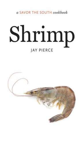 Shrimp: A Savor the South(r) Cookbook de Jay Pierce