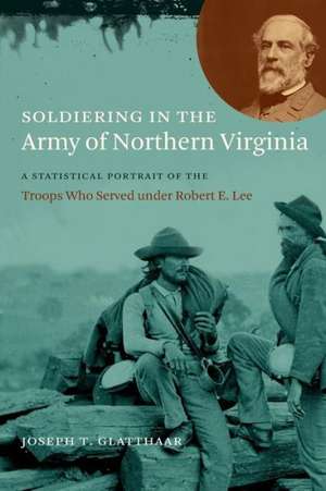 Soldiering in the Army of Northern Virginia de Joseph T. Glatthaar