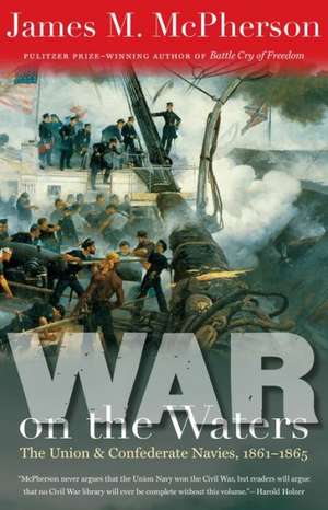 War on the Waters: The Union and Confederate Navies, 1861-1865 de James M. McPherson