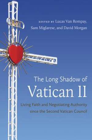 The Long Shadow of Vatican II: Living Faith and Negotiating Authority Since the Second Vatican Council de Lucas Van Rompay