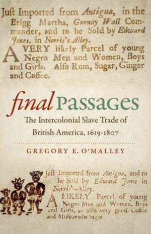 Final Passages: The Intercolonial Slave Trade of British America, 1619-1807 de Gregory E. O'Malley