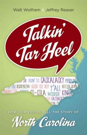 Talkin' Tar Heel: How Our Voices Tell the Story of North Carolina de Walt Wolfram