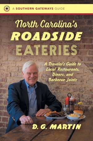 North Carolina S Roadside Eateries: A Traveler S Guide to Local Restaurants, Diners, and Barbecue Joints de D. G. Martin