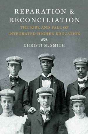 Reparation and Reconciliation: The Rise and Fall of Integrated Higher Education de Christi Smith