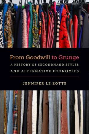 From Goodwill to Grunge de Jennifer Le Zotte