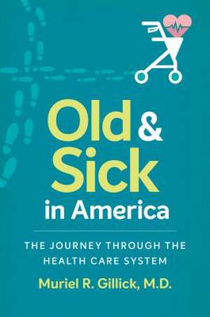 Old and Sick in America de Muriel R. Gillick M. D.