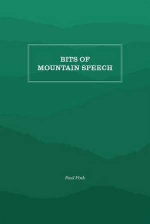 Bits of Mountain Speech de Paul M. Fink