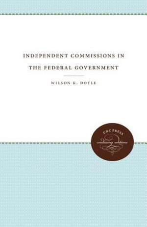 Independent Commissions in the Federal Government de Doyle, Wilson K.