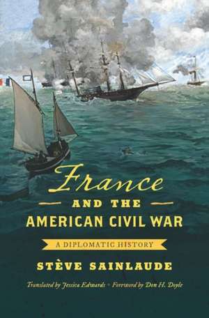 France and the American Civil War de Stève Sainlaude