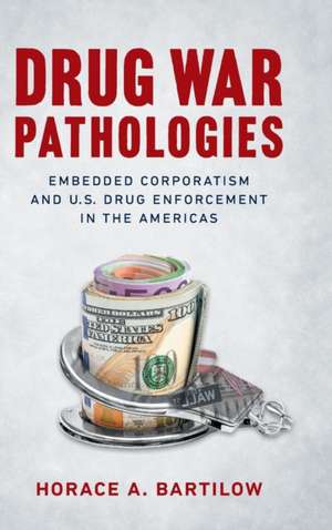 Drug War Pathologies de Horace A. Bartilow