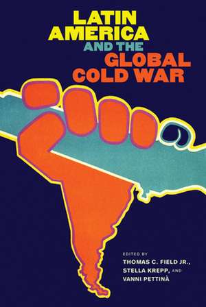 Latin America and the Global Cold War de Thomas C Field