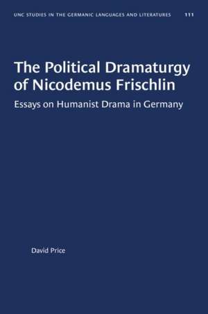 The Political Dramaturgy of Nicodemus Frischlin de David Price