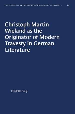 Christoph Martin Wieland as the Originator of Modern Travesty in German Literature de Charlotte Craig