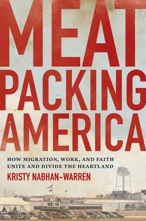 Meatpacking America de Kristy Nabhan-Warren