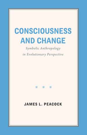 Consciousness and Change de James L Peacock