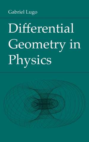 Differential Geometry in Physics de Gabriel Lugo