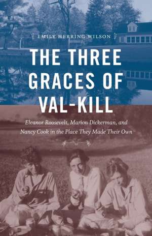 The Three Graces of Val-Kill de Emily Herring Wilson