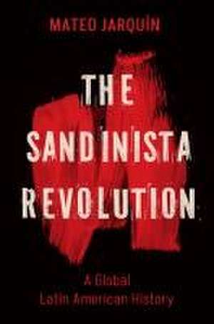 The Sandinista Revolution de Mateo Jarquín