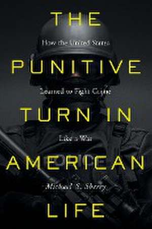 The Punitive Turn in American Life de Michael S. Sherry