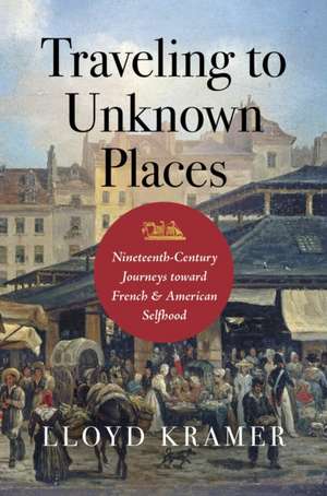 Traveling to Unknown Places de Lloyd S Kramer