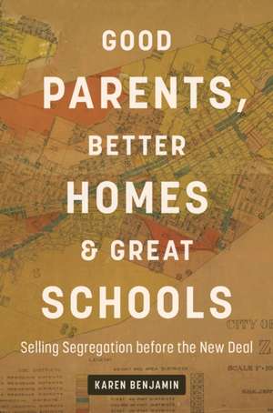 Good Parents, Better Homes, and Great Schools de Karen Benjamin