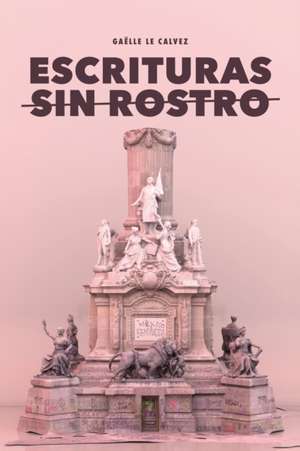 Escrituras sin rostro de Gaëlle Le Calvez