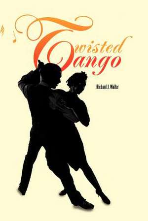 Twisted Tango de Richard J. Walter