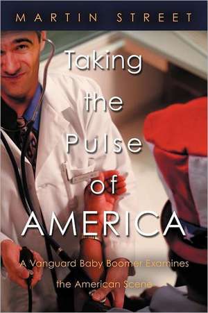 Taking the Pulse of America de Martin Street