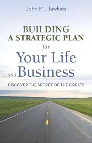 Building a Strategic Plan for Your Life and Business de John M. Hawkins