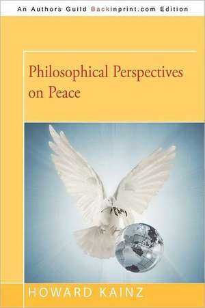 Philosophical Perspectives on Peace de Howard P. Kainz