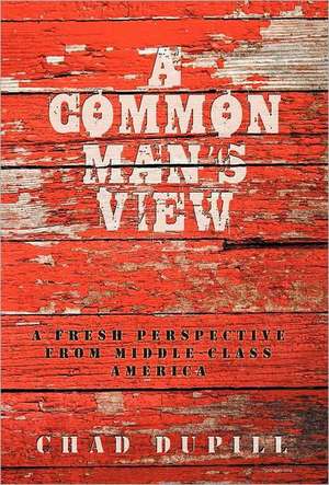 A Common Man's View de Chad Dupill