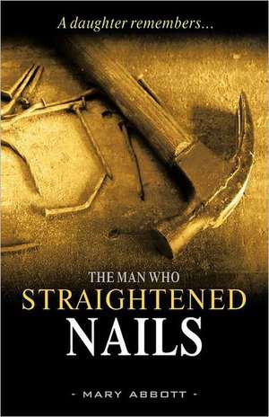 The Man Who Straightened Nails de Mary Abbott