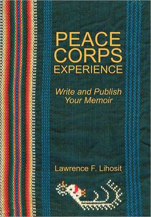 Peace Corps Experience de Lawrence F Lihosit