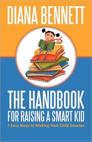 The Handbook for Raising a Smart Kid de Diana Bennett