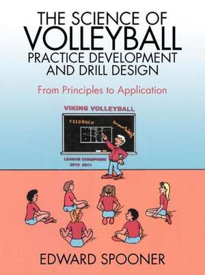 The Science of Volleyball Practice Development and Drill Design de Edward Spooner