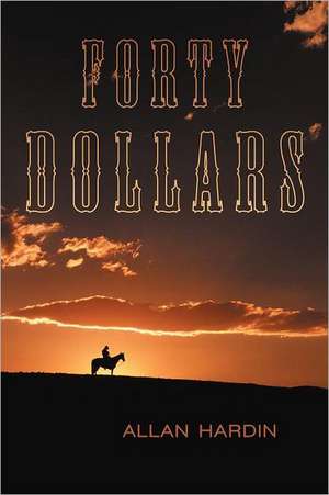 Forty Dollars de Allan Hardin