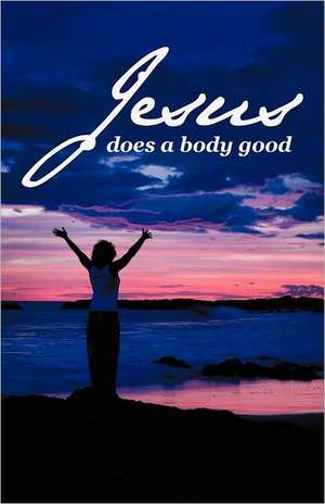 Jesus Does a Body Good de Annette Bailey