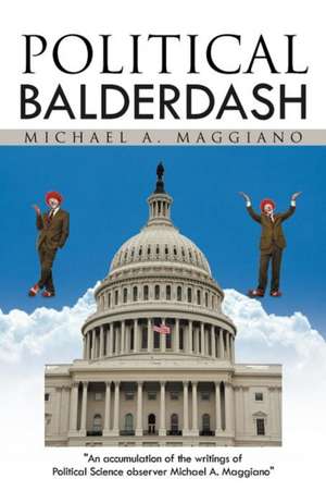 Political Balderdash de Michael A. Maggiano