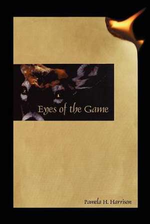 Eyes of the Game de Pamela H. Harrison