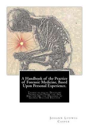 A Handbook of the Practice of Forensic Medicine, Based Upon Personal Experience. de Johann Ludwig Casper